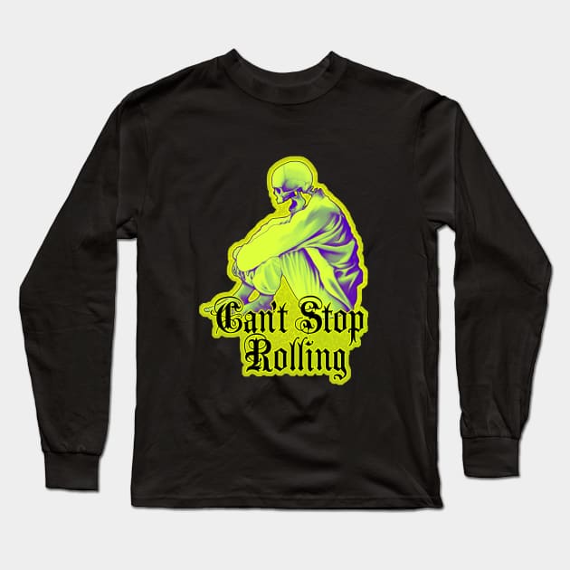 Can't Stop Rolling - Dead can't stop me Long Sleeve T-Shirt by undersideland